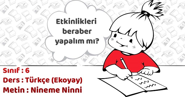 6.Sınıf Türkçe Nineme Ninni Metni Etkinlik Cevapları (Ekoyay)