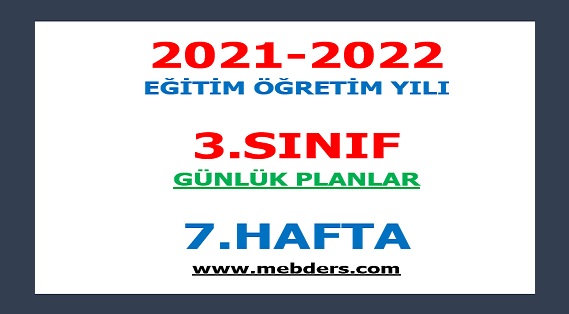 2021-2022 Eğitim Öğretim Yılı 3.Sınıf-7.Hafta Günlük Planları