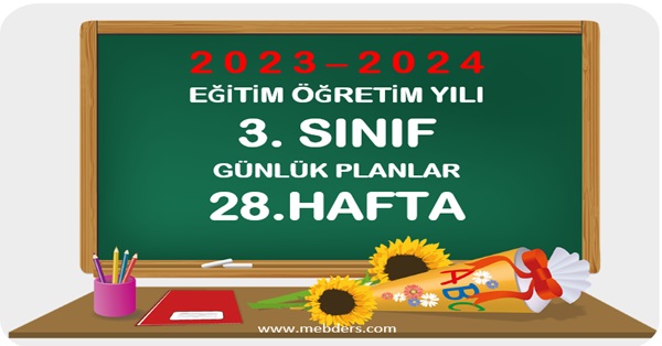 2023-2024 Eğitim Öğretim Yılı 3.Sınıf Günlük Planları 28.Hafta