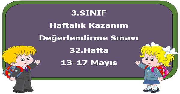 3.Sınıf Haftalık Kazanım Değerlendirme Testi 32.Hafta (13 - 17 Mayıs)