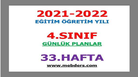 2021-2022 Eğitim Öğretim Yılı 4.Sınıf-33.Hafta Günlük Planları