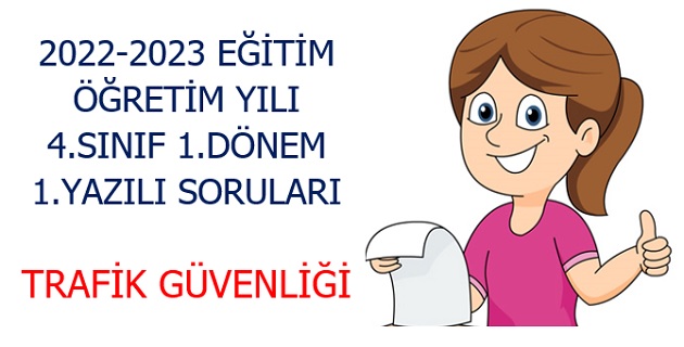 2022-2023 Eğitim Öğretim Yılı 4.Sınıflar Trafik Güvenliği 1.Yazılı Sınavı