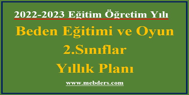 2022 – 2023 Eğitim Öğretim Yılı 2.Sınıflar Beden Eğitimi ve Oyun Dersi Yıllık Planı