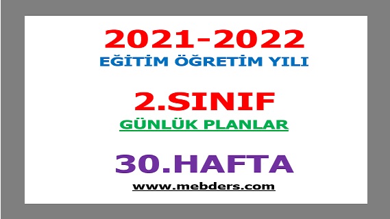 2021-2022 Eğitim Öğretim Yılı 2.Sınıf-30.Hafta Günlük Planları