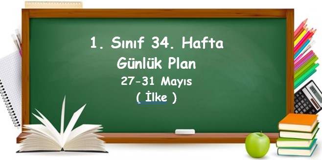 2023-2024 Eğitim Öğretim Yılı 1. Sınıf 34. Hafta Günlük Planlar (27 - 31 Mayıs)