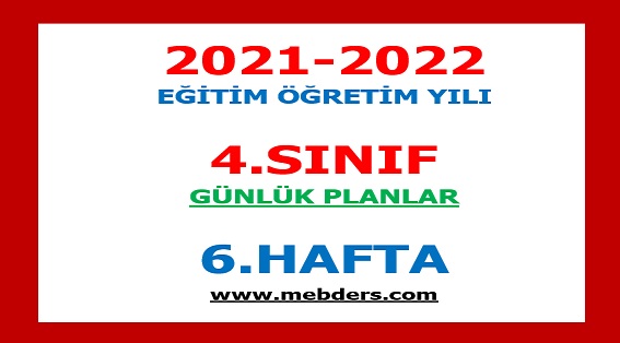 2021-2022 Eğitim Öğretim Yılı 4.Sınıf-6.Hafta Günlük Planları