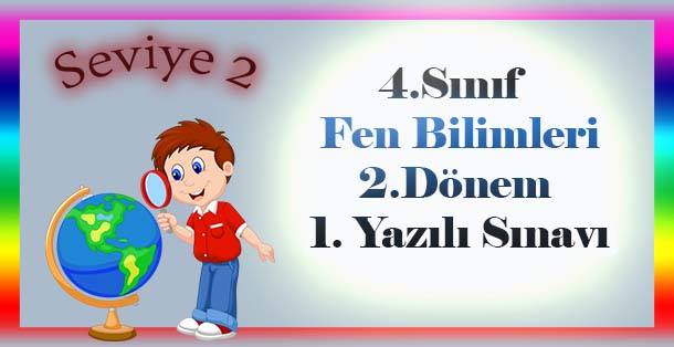 4.Sınıf Fen Bilimleri 2.Dönem 1.Yazılı Sınavı Seviye -2