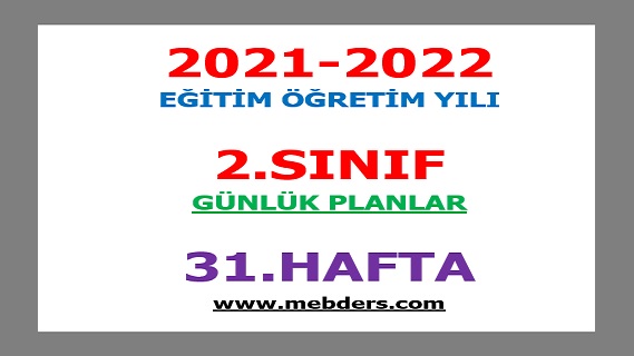 2021-2022 Eğitim Öğretim Yılı 2.Sınıf-31.Hafta Günlük Planları