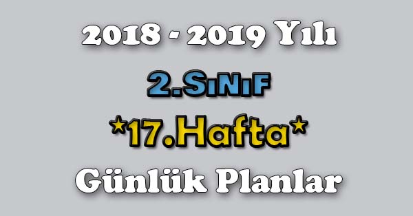2018 - 2019 Yılı 2.Sınıf Tüm Dersler Günlük Plan - 17.Hafta