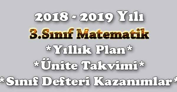 2018 - 2019 Yılı 3.Sınıf Matematik Yıllık Plan, Ünite Süreleri, Sınıf Defteri Kazanım Listesi
