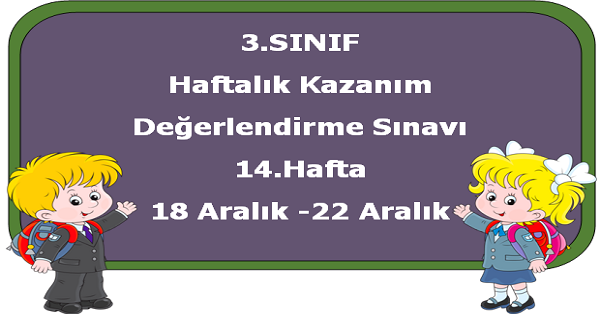 3. Sınıf Haftalık Kazanım Değerlendirme Testi 14.Hafta (18-22 Aralık)