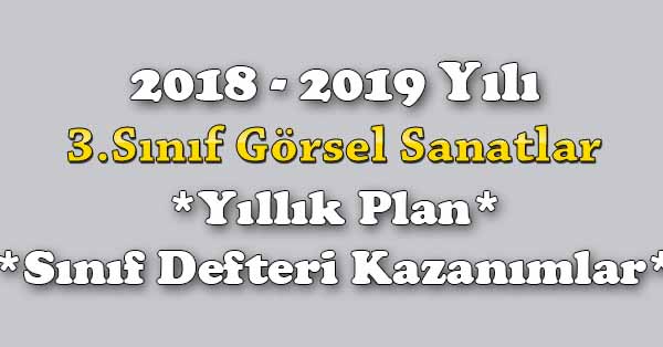 2018 - 2019 Yılı 3.Sınıf Görsel Sanatlar Yıllık Plan, Ünite Süreleri, Sınıf Defteri Kazanım Listesi