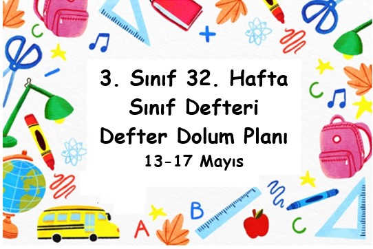 2023-2024 Eğitim Öğretim Yılı 3. Sınıf 32. Hafta (13 - 17 Mayıs ) Defter Dolum Planı (Türkçe Sonuç Yay.)