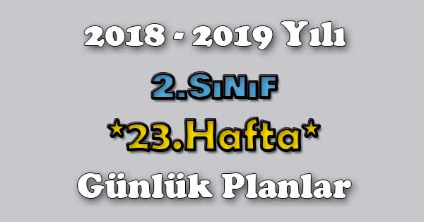2018 - 2019 Yılı 2.Sınıf Tüm Dersler Günlük Plan - 23.Hafta
