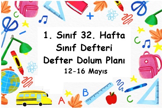 2024-2025 Eğitim Öğretim Yılı 1. Sınıf 32. Hafta (12 Mayıs - 24 Mayıs ) Defter Dolum Planı (Türkçe MEB)