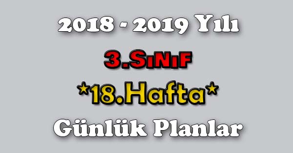 2018 - 2019 Yılı 3.Sınıf Tüm Dersler Günlük Plan - 18.Hafta