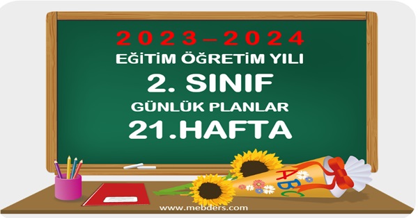 2023-2024 Eğitim Öğretim Yılı 2.Sınıf Günlük Planları 21.Hafta