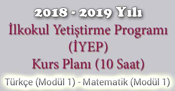 2018 - 2019 Yılı İyep Kurs Planı - 10 Saat - Türkçe Modül 1 - Matematik Modül 1