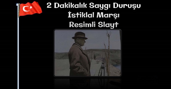 2 Dakikalık Saygı Duruşu ve İstiklal Marşı Sunusu