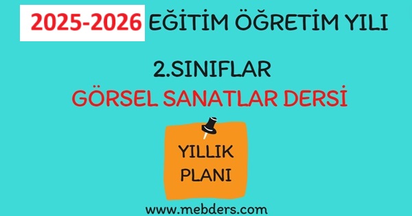 2025-2026 Eğitim Öğretim Yılı 2. Sınıf Görsel Sanatlar Dersi Yıllık Planı