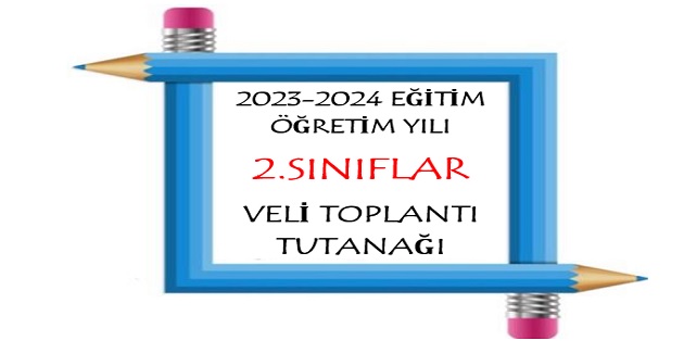 2023-2024 Eğitim Öğretim Yılı 2.Sınıflar Veli Toplantı Tutanağı