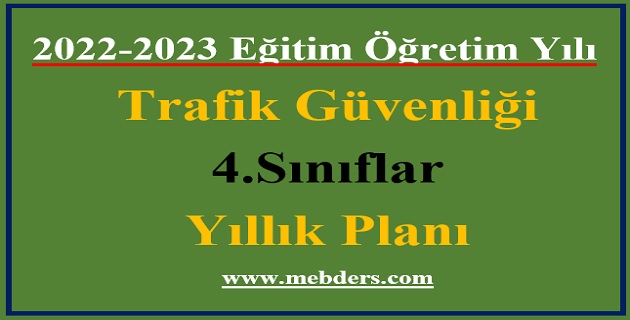 2022 – 2023 Eğitim Öğretim Yılı 4.Sınıflar Trafik Güvenliği Dersi Yıllık Planı (Meb Yayınları)