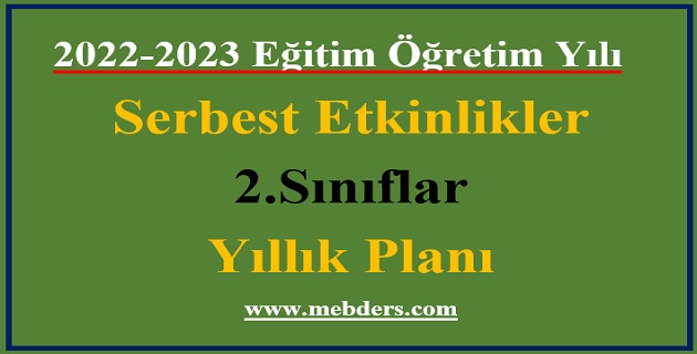 2022 – 2023 Eğitim Öğretim Yılı 2.Sınıflar Serbest Etkinlikler Dersi Yıllık Planı