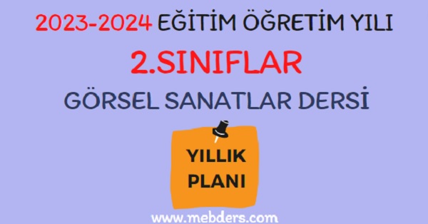 2023-2024 Eğitim Öğretim Yılı 2.Sınıf Görsel Sanatlar Dersi Yıllık Planı