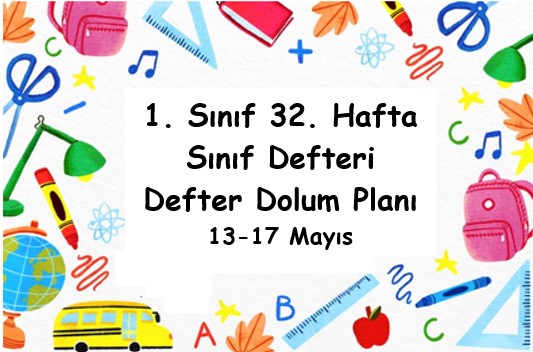 2023-2024 Eğitim Öğretim Yılı 1. Sınıf 32. Hafta (13 - 17 Mayıs ) Defter Dolum Planı (Türkçe İlke)