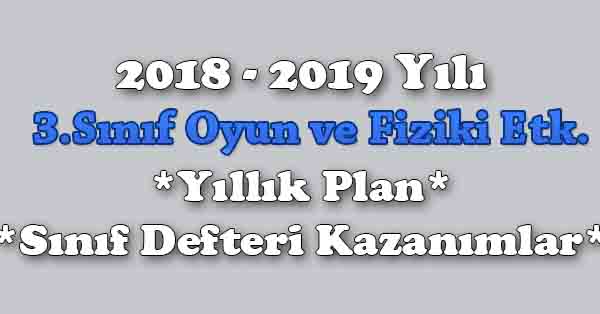 2018 - 2019 Yılı 3.Sınıf Oyun ve Fiziki Etkinlikler Yıllık Plan, Ünite Süreleri, Sınıf Defteri Kazanım Listesi