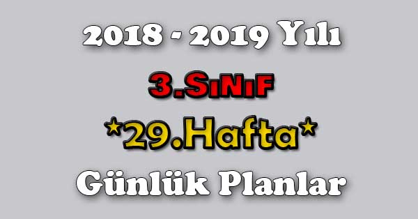 2018 - 2019 Yılı 3.Sınıf Tüm Dersler Günlük Plan - 29.Hafta