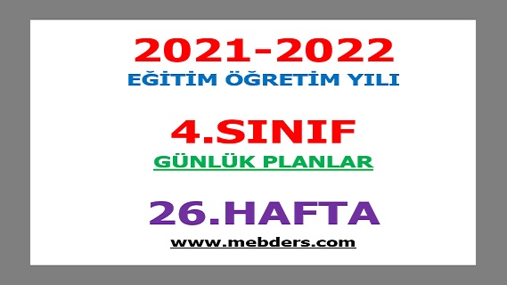 2021-2022 Eğitim Öğretim Yılı 4.Sınıf-26.Hafta Günlük Planları