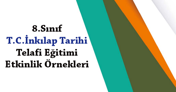 8.Sınıf T.C. İnkılap Tarihi ve Atatürkçülük Telafi Eğitimi Etkinlik Örnekleri