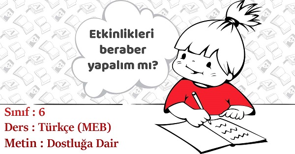 6.Sınıf Türkçe Dostluğa Dair Metni Etkinlik Cevapları (MEB)