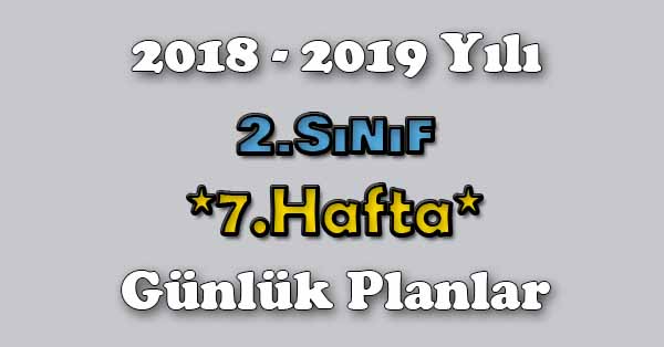 2018 - 2019 Yılı 2.Sınıf Tüm Dersler Günlük Plan - 7.Hafta