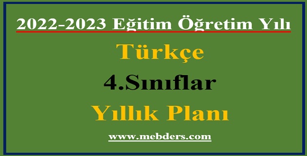 2022 – 2023 Eğitim Öğretim Yılı 4.Sınıflar Türkçe Dersi Yıllık Planı (Meb Yayınları)