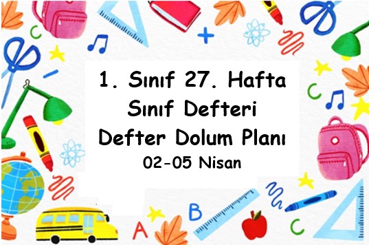 2023-2024 Eğitim Öğretim Yılı 1. Sınıf 27. Hafta (02-05 Nisan) Defter Dolum Planı (Türkçe İlke Yay.)