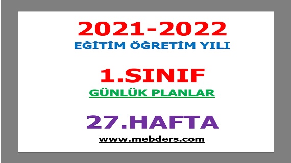 2021-2022 Eğitim Öğretim Yılı 1.Sınıf-27.Hafta Günlük Planları