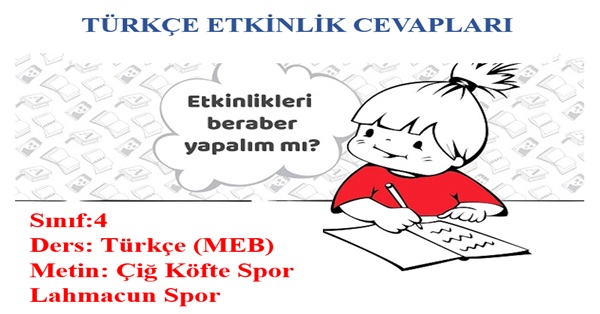 4.Sınıf Türkçe Meb Yayınları Çiğ Köfte Spor Lahmacun Spor (Dinleme Metni) Etkinlik Cevapları