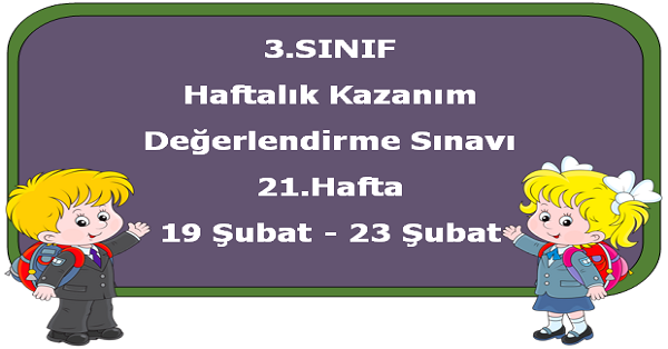 3.Sınıf Haftalık Kazanım Değerlendirme Testi 21.Hafta (19-23 Şubat)