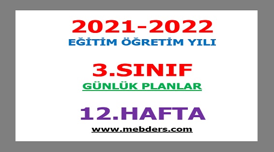 2021-2022 Eğitim Öğretim Yılı 3.Sınıf-12.Hafta Günlük Planları