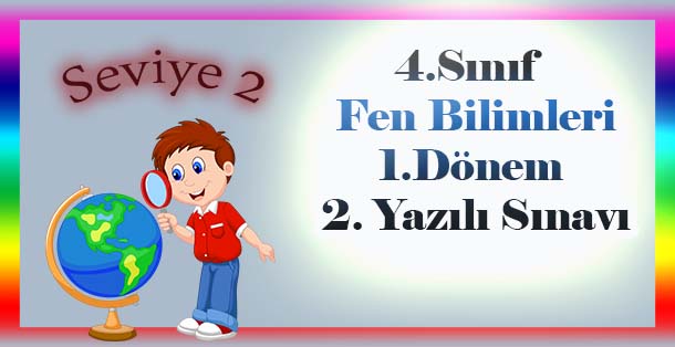 4.Sınıf Fen Bilimleri 1.Dönem 2.Yazılı Sınavı Seviye 2