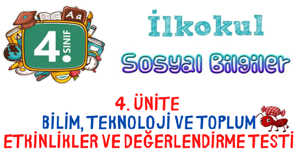 4.Sınıf Sosyal Bilgiler Bilim, Teknoloji ve Toplum Ünite Etkinlikleri ve Değerlendirme Testi