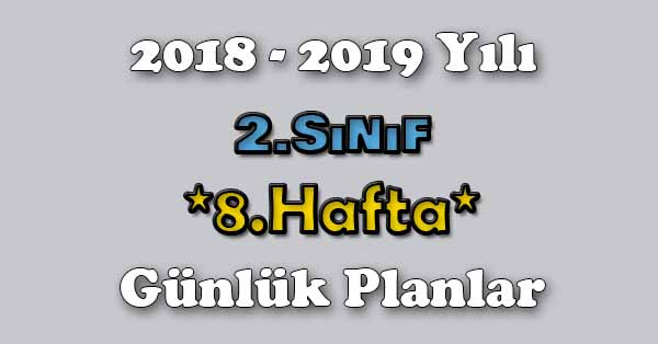 2018 - 2019 Yılı 2.Sınıf Tüm Dersler Günlük Plan - 8.Hafta