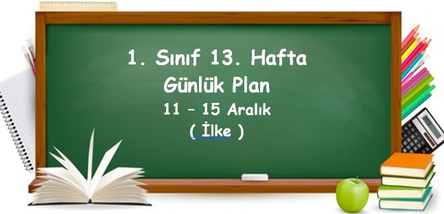 2023-2024 Eğitim Öğretim Yılı 1. Sınıf 13. Hafta Günlük Planlar (11-15 Aralık)