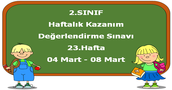 2.Sınıf Haftalık Kazanım Değerlendirme Testi 23.Hafta (04-08 Mart)