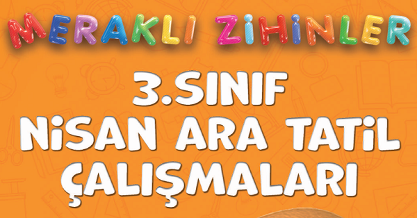 3.Sınıf Meraklı Zihinler Nisan Ara Tatil Çalışmaları