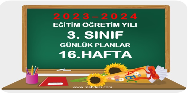 2023-2024 Eğitim Öğretim Yılı 3.Sınıf Günlük Planları 16.Hafta