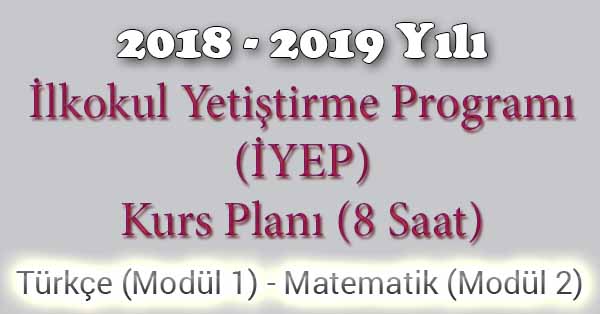 2018 - 2019 Yılı İyep Kurs Planı - 8 Saat - Türkçe Modül 3 - Matematik Modül 2