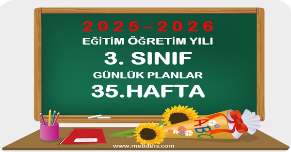 2025-2026 Eğitim Öğretim Yılı 3.Sınıf Günlük Planları 35.Hafta
